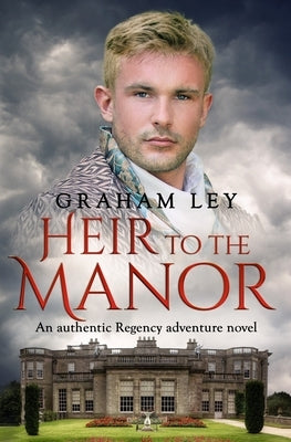 Heir to the Manor: An authentic Regency adventure novel by Ley, Graham