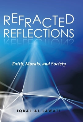 Refracted Reflections: Faith, Morals, and Society by Al Lawati, Iqbal