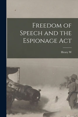 Freedom of Speech and the Espionage Act by Taft, Henry W. 1859-1945
