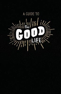 A Guide to the Good Life: Insight from Ecclesiastes by Ludovina, Jon