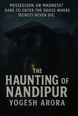 The Haunting of Nandipur: Possession or Madness ? by Arora, Yogesh