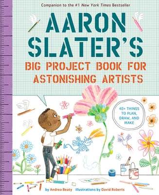 Aaron Slater's Big Project Book for Astonishing Artists by Beaty, Andrea