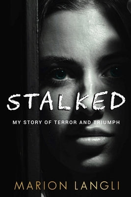 Stalked: My Story of Terror and Triumph by Prieto, Abel