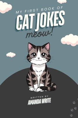 My First Book of Cat Jokes: Silly and Easy-to-Read Jokes for Kids Ages 6-8 Who Love Cats by Write, Amanda K.