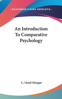 An Introduction To Comparative Psychology by Morgan, C. Lloyd
