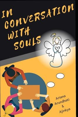 In Conversation with Souls: No Hypothesis, No Theories Only Facts as Told Directly by Souls by S, Ariana