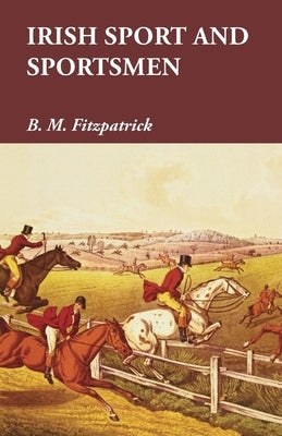 Irish Sport and Sportsmen by Fitzpatrick, B. M.