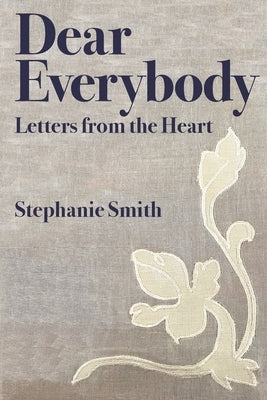 Dear Everybody: Letters from the Heart by Smith, Stephanie