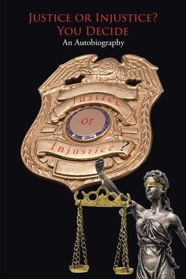 Justice or Injustice? You Decide: An Autobiography by Pitman, James Arnold