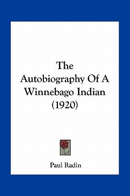 The Autobiography Of A Winnebago Indian (1920) by Radin, Paul