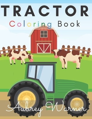 Tractor Coloring Book.: Big And Simple Images Perfect For Beginners! by Warner, Aubrey