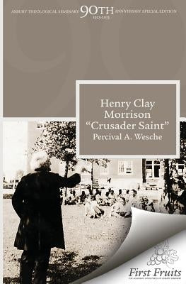 Henry Clay Morrison "Crusader Saint" by Wesche, Percival a.