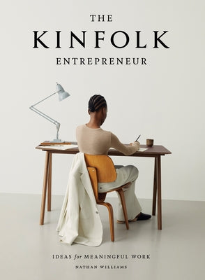 The Kinfolk Entrepreneur: Ideas for Meaningful Work by Williams, Nathan