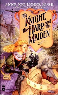 The Knight, the Harp, and the Maiden by Bush, Anne Kelleher