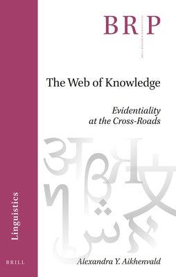 The Web of Knowledge: Evidentiality at the Cross-Roads by Aikhenvald, Alexandra Y.