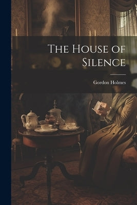 The House of Silence by Holmes, Gordon