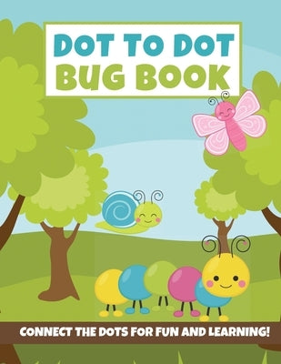 Dot to Dot Bug Book: Connect the Dot Puzzles (Insect Activity Book for Kids} by Creative Coloring Corner