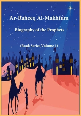 Ar-Raheeq Al-Makhtum: Biography of the Prophets (Book Series Volume 1) by Ibn Kathir