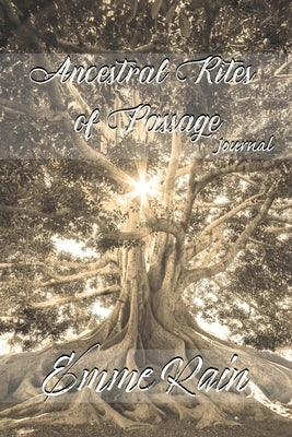 Ancestral Rites of Passage Journal by Rain, Emme
