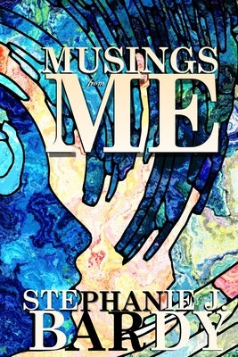 Musing From Me by Bardy, Stephanie J.