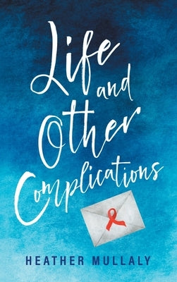 Life and Other Complications by Mullaly, Heather