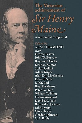 The Victorian Achievement of Sir Henry Maine: A Centennial Reappraisal by Diamond, Alan