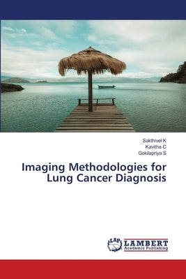 Imaging Methodologies for Lung Cancer Diagnosis by K, Sakthivel