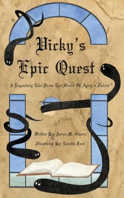 Vicky's Epic Quest: A Legendary Tale From The World Of Agrey's Fables by Graora, Aaron M.