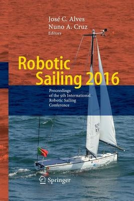 Robotic Sailing 2016: Proceedings of the 9th International Robotic Sailing Conference by Alves, José C.