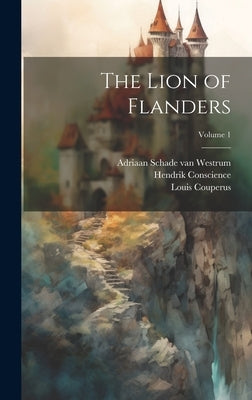 The Lion of Flanders; Volume 1 by Couperus, Louis