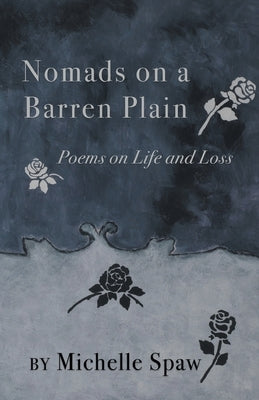 Nomads on a Barren Plain: Poems on Life and Loss by Spaw, Michelle