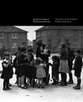 Treasures of the National Folklore Collection: Seoda as Cnuasach Bhealoideas Eireann by C疵thaigh, Cr卲str Mac