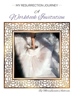 My Resurrection Journey A Workbook Invitation by Anderson, Marielucinda