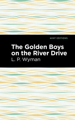 The Golden Boys on the River Drive by Wyman, L. P.