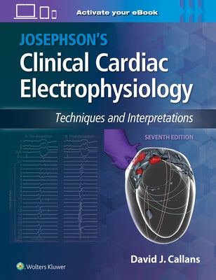 Josephson's Clinical Cardiac Electrophysiology: Techniques and Interpretations by Callans, David