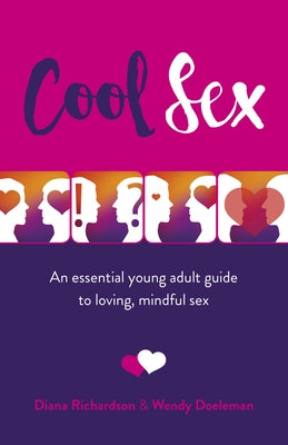 Cool Sex: An Essential Young Adult Guide to Loving, Mindful Sex by Richardson, Diana