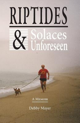 Riptides & Solaces Unforeseen by Mayer, Debby