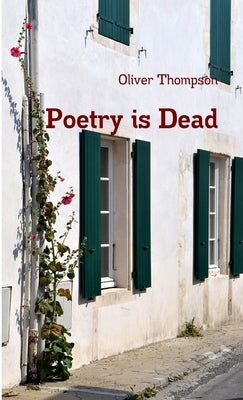 Poetry is Dead by Thompson, Oliver