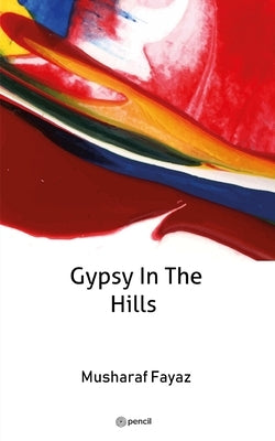 Gypsy In The Hills by Fayaz, Musharaf