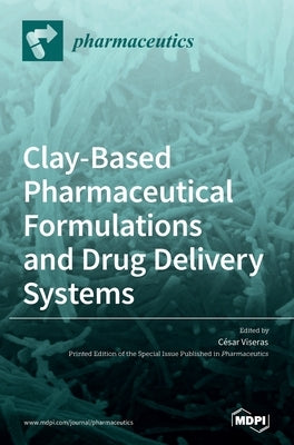 Clay-Based Pharmaceutical Formulations and Drug Delivery Systems by Viseras