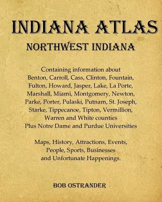 Indiana Atlas: Northwest Indiana by Ostrander, Bob