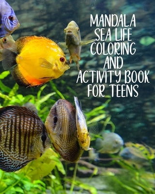 Mandala Sea Life Coloring And Activity Book For Teens: Young Adult Sudoku, Kakuro, Maze and Sea Creatures Color Pages, Under The Sea Workbook, Search by Blessing, Bliss