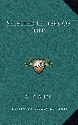 Selected Letters Of Pliny by Allen, G. B.