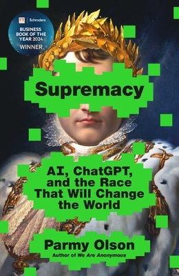 Supremacy: Ai, Chatgpt, and the Race That Will Change the World by Olson, Parmy