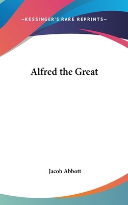 Alfred the Great by Abbott, Jacob