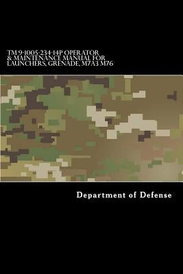TM 9-1005-234-14P Operator & Maintenance Manual for Launchers, Grenade, M7A3 M76 by Department of Defense