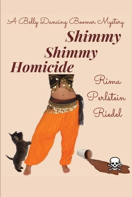 Shimmy Shimmy Homicide: A Belly Dancing Boomer Mystery by Perlstein Riedel, Rima