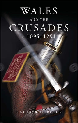Wales and the Crusades by Hurlock, Kathryn