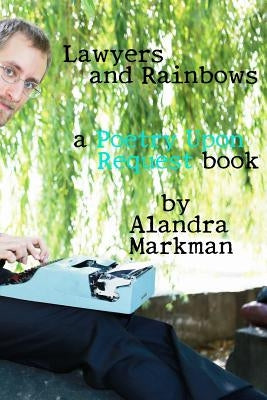 Lawyers and Rainbows: A Poetry Upon Request Book by Markman, Alandra V.