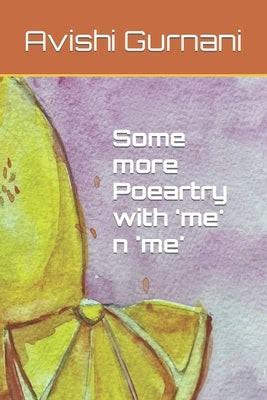 Some more Poeartry with 'me' n 'me' by Gurnani, Avishi